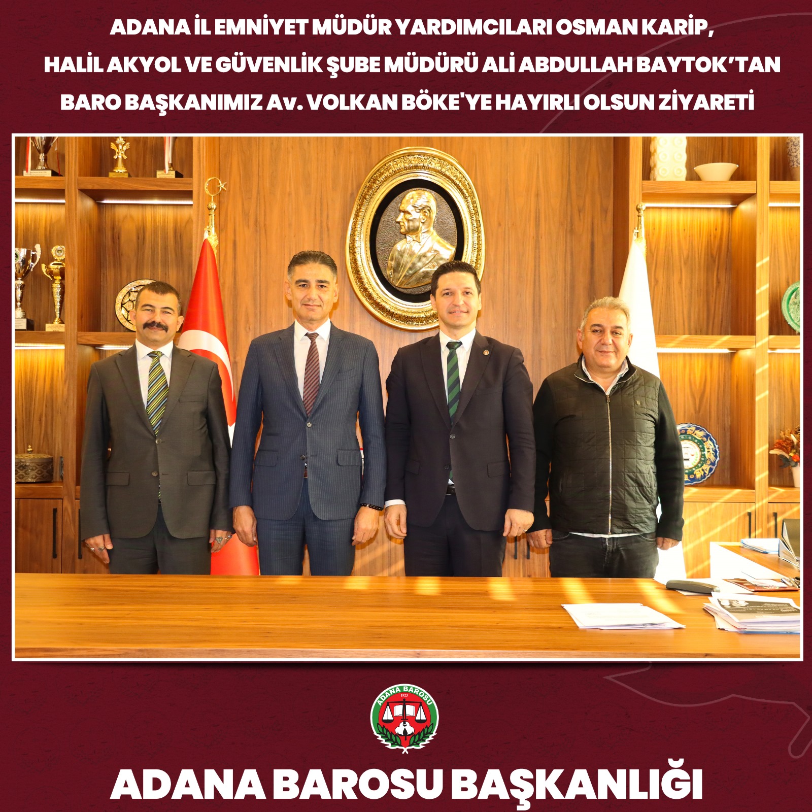 ADANA İL EMNİYET MÜDÜR YARDIMCILARI OSMAN KARİP, HALİL AKYOL VE GÜVENLİK ŞUBE MÜDÜRÜ ALİ ABDULLAH BAYTOK’TAN BARO BAŞKANIMIZ AV. VOLKAN BÖKE'YE HAYIRLI OLSUN ZİYARETİ