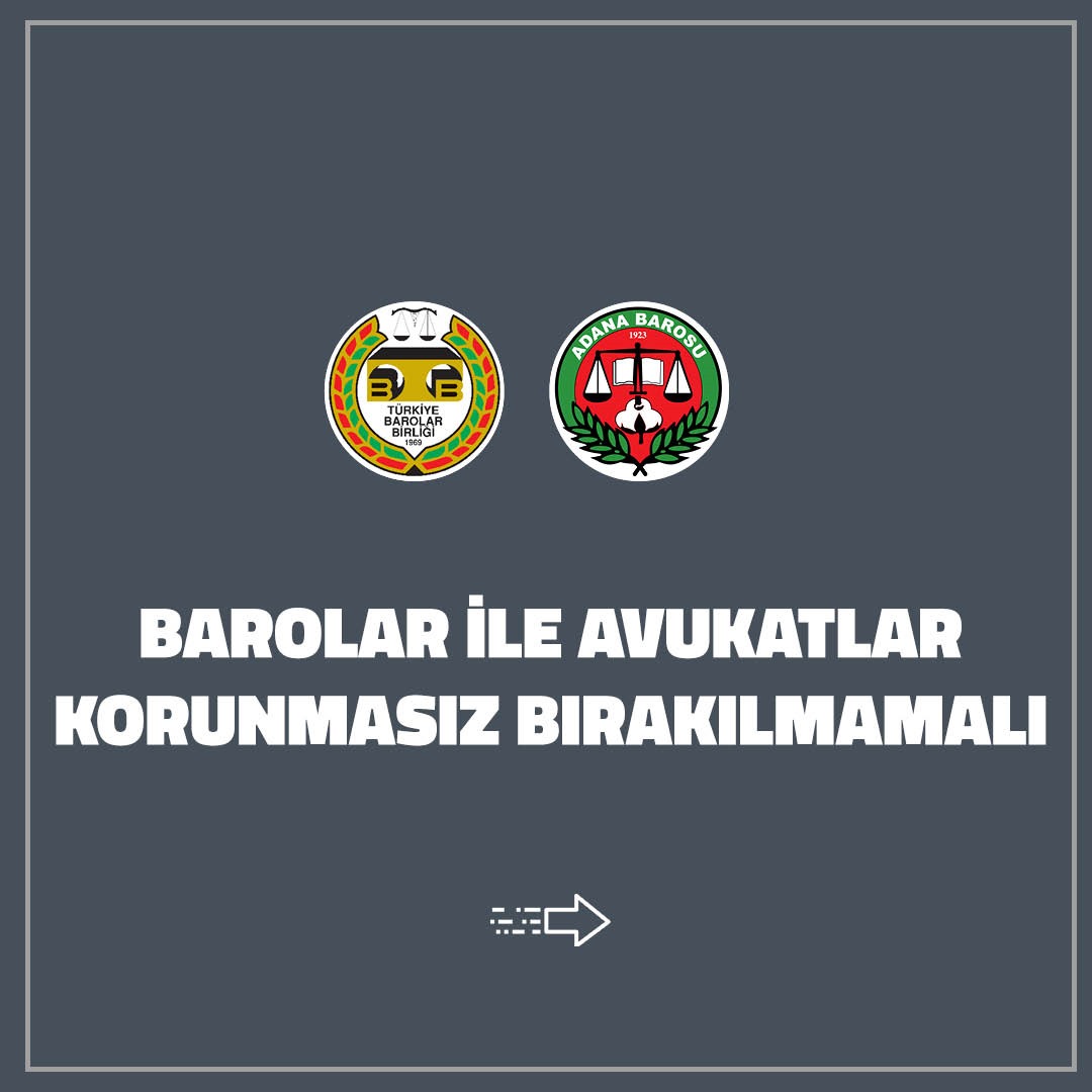 BAROLAR İLE AVUKATLAR KORUNMASIZ BIRAKILMAMALIDIR