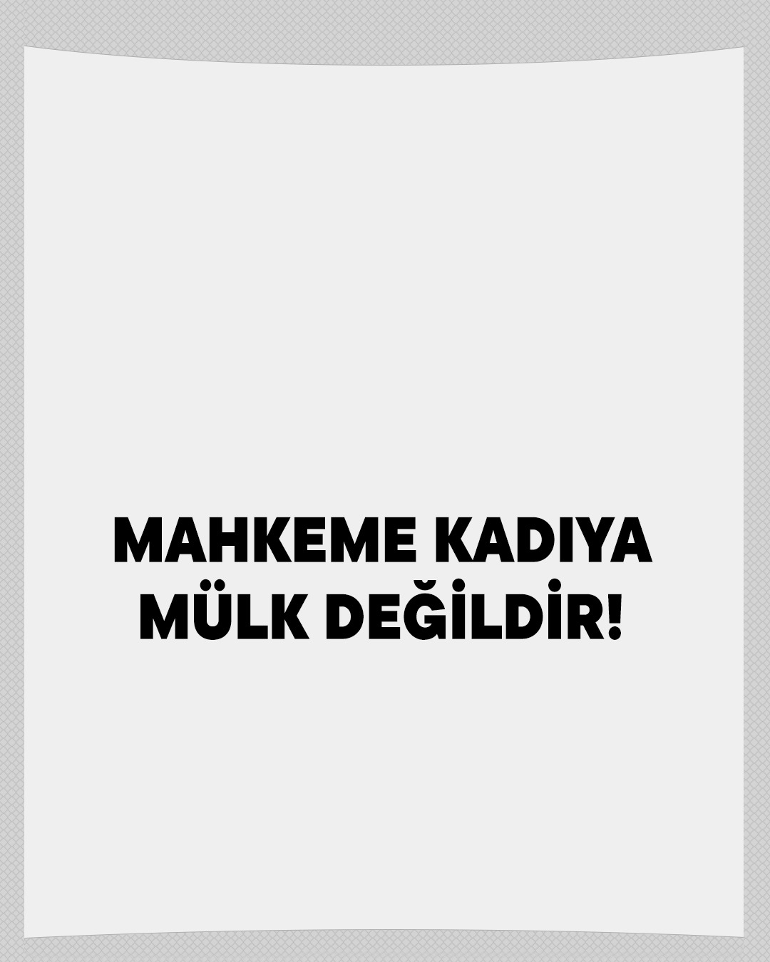 MAHKEME KADIYA MÜLK DEĞİLDİR 