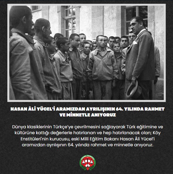 HASAN ÂLİ YÜCEL’İ ARAMIZDAN AYRILIŞININ 64. YILINDA RAHMET VE MİNNETLE ANIYORUZ