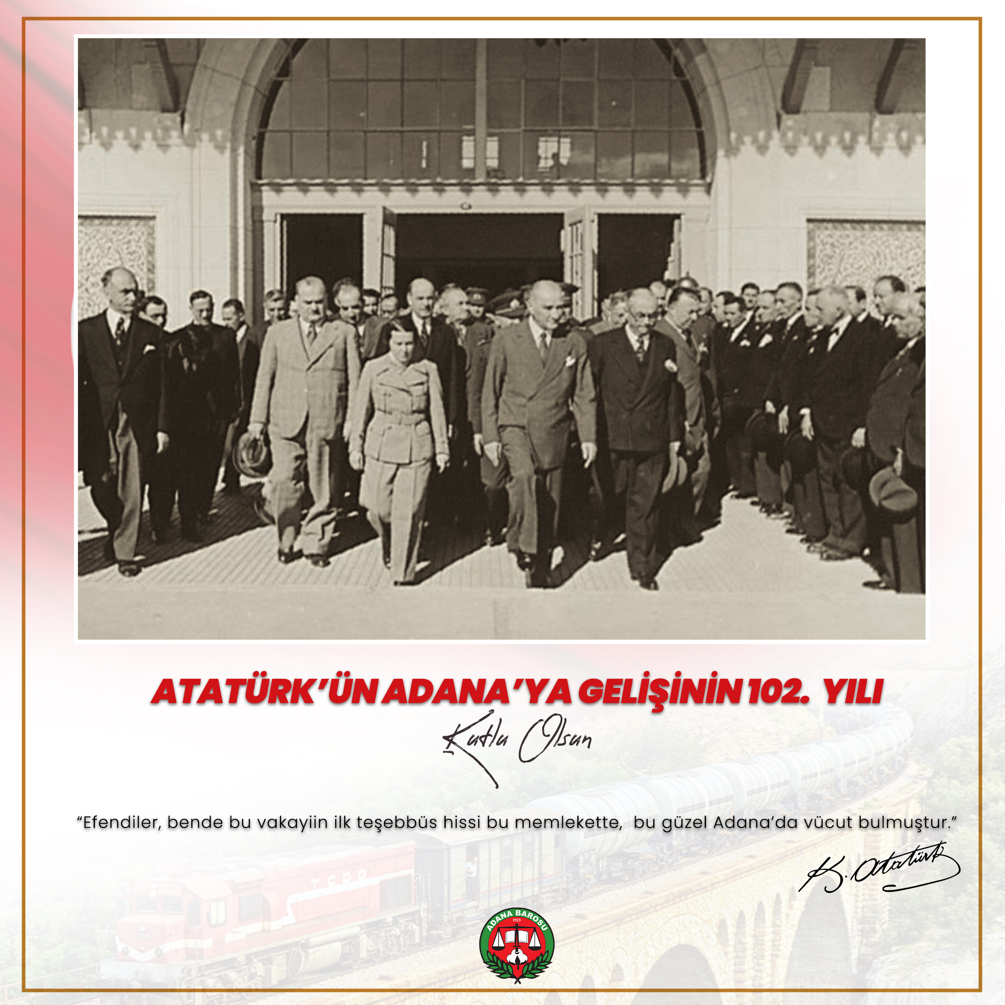 ATATÜRK’ÜN ADANA’YA GELİŞİNİN 102. YILI KUTLU OLSUN