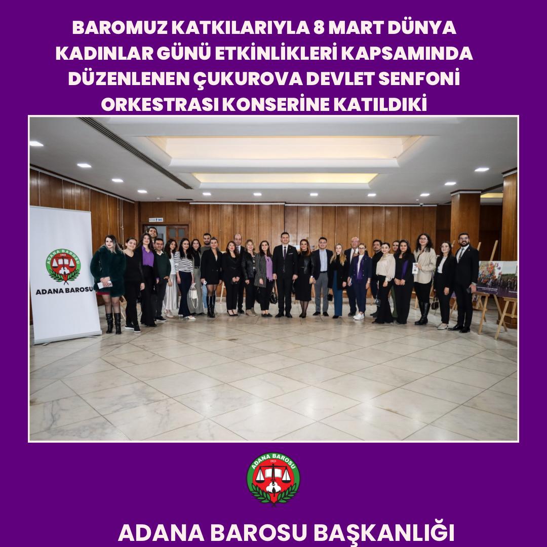 BAROMUZ KATKILARIYLA 8 MART DÜNYA KADINLAR GÜNÜ ETKİNLİKLERİ KAPSAMINDA DÜZENLENEN ÇUKUROVA DEVLET SENFONİ ORKESTRASI KONSERİNE KATILDIK