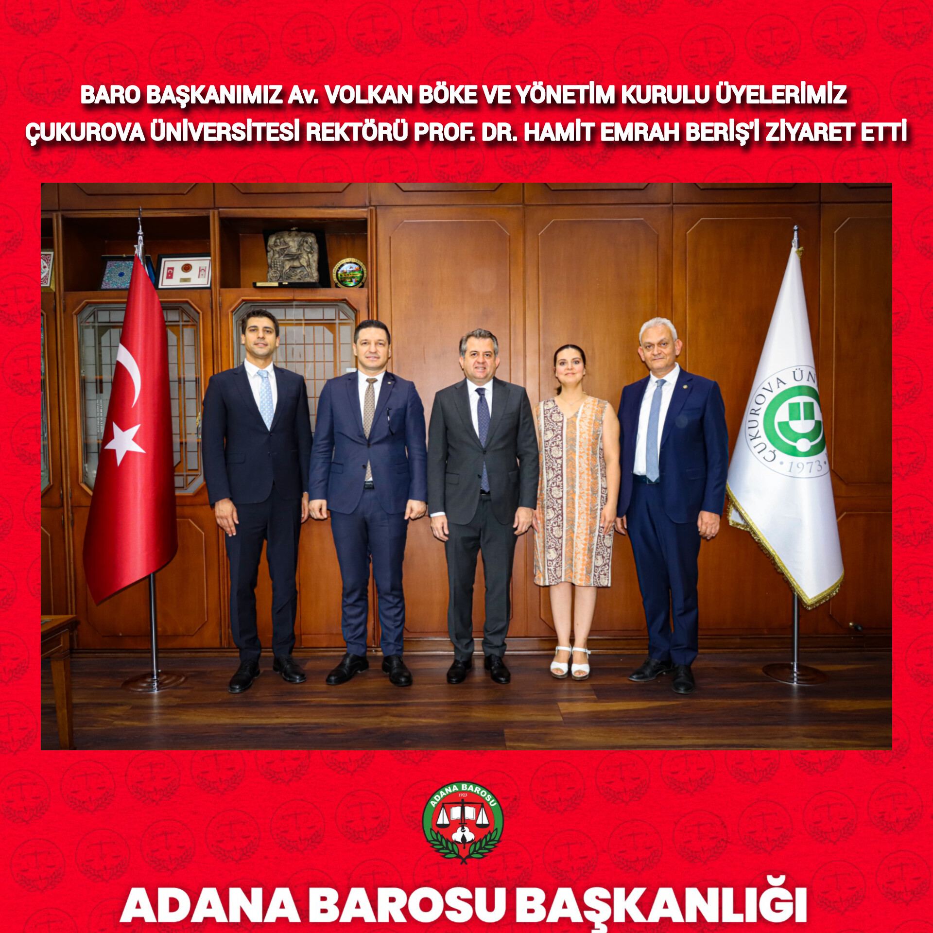 BARO BAŞKANIMIZ Av. VOLKAN BÖKE VE YÖNETİM KURULU ÜYELERİMİZ ÇUKUROVA ÜNİVERSİTESİ REKTÖRÜ PROF. DR. HAMİT EMRAH BERİŞ'İ ZİYARET ETTİ