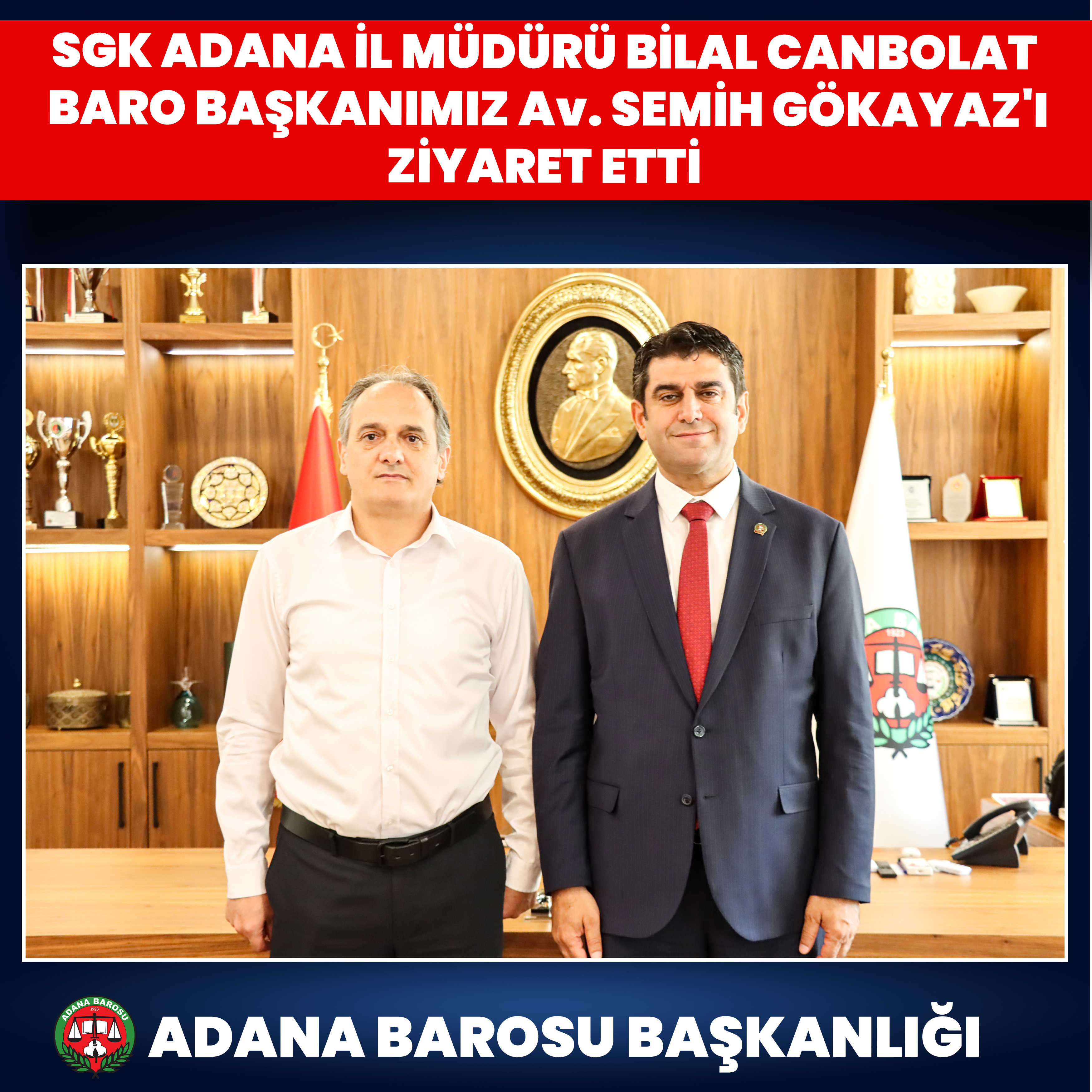 SGK ADANA İL MÜDÜRÜ BİLAL CANBOLAT BARO BAŞKANIMIZ AV. SEMİH GÖKAYAZ'I ZİYARET ETTİ  