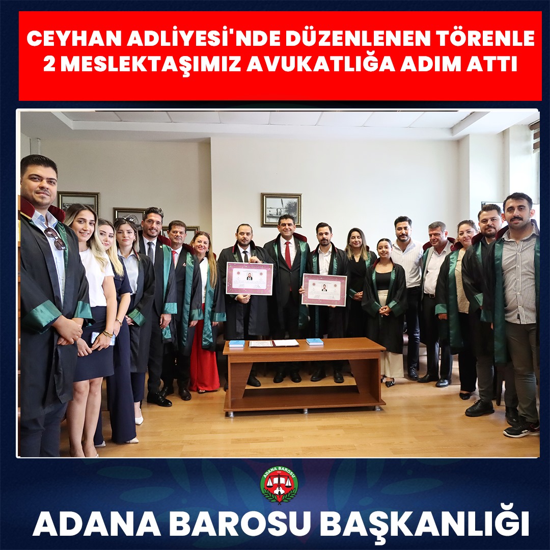CEYHAN ADLİYESİ'NDE DÜZENLENEN TÖRENLE 2 MESLEKTAŞIMIZ AVUKATLIĞA ADIM ATTI