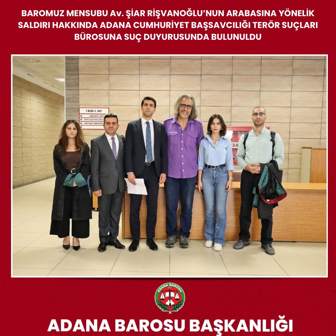 BAROMUZ MENSUBU Av. ŞİAR RİŞVANOĞLU’NUN ARABASINA YÖNELİK SALDIRI HAKKINDA ADANA CUMHURİYET BAŞSAVCILIĞI TERÖR SUÇLARI BÜROSUNA SUÇ DUYURUSUNDA BULUNULDU
