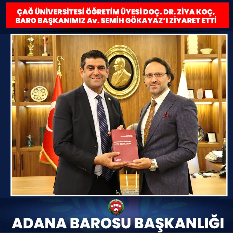 ÇAĞ ÜNİVERSİTESİ ÖĞRETİM ÜYESİ DOÇ. DR. ZİYA KOÇ, BARO BAŞKANIMIZ Av. SEMİH GÖKAYAZ’I ZİYARET ETTİ