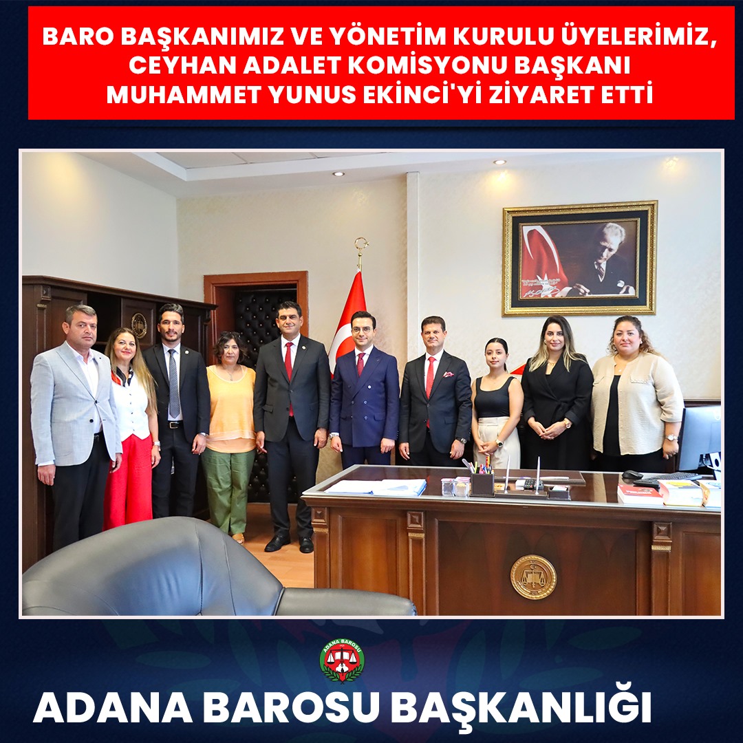 BARO BAŞKANIMIZ VE YÖNETİM KURULU ÜYELERİMİZ, CEYHAN ADALET KOMİSYONU BAŞKANI MUHAMMET YUNUS EKİNCİ'Yİ ZİYARET ETTİ