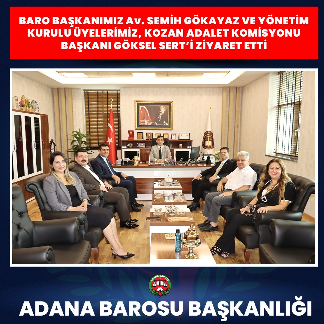 BARO BAŞKANIMIZ Av. SEMİH GÖKAYAZ VE YÖNETİM KURULU ÜYELERİMİZ, KOZAN ADALET KOMİSYONU BAŞKANI GÖKSEL SERT’İ ZİYARET ETTİ