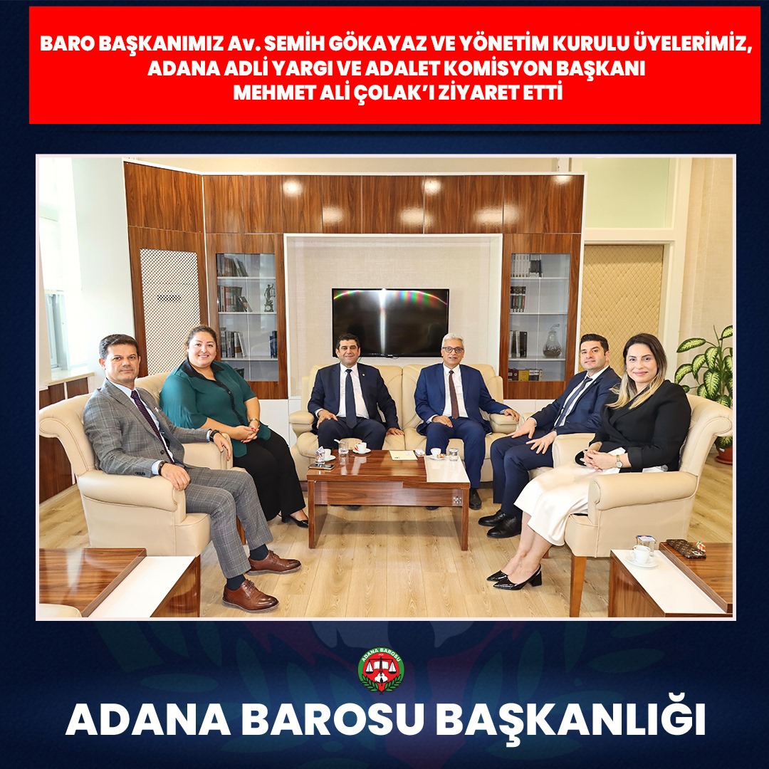 BARO BAŞKANIMIZ Av. SEMİH GÖKAYAZ VE YÖNETİM KURULU ÜYELERİMİZ, ADANA ADLİ YARGI VE ADALET KOMİSYON BAŞKANI MEHMET ALİ ÇOLAK’I ZİYARET ETTİ