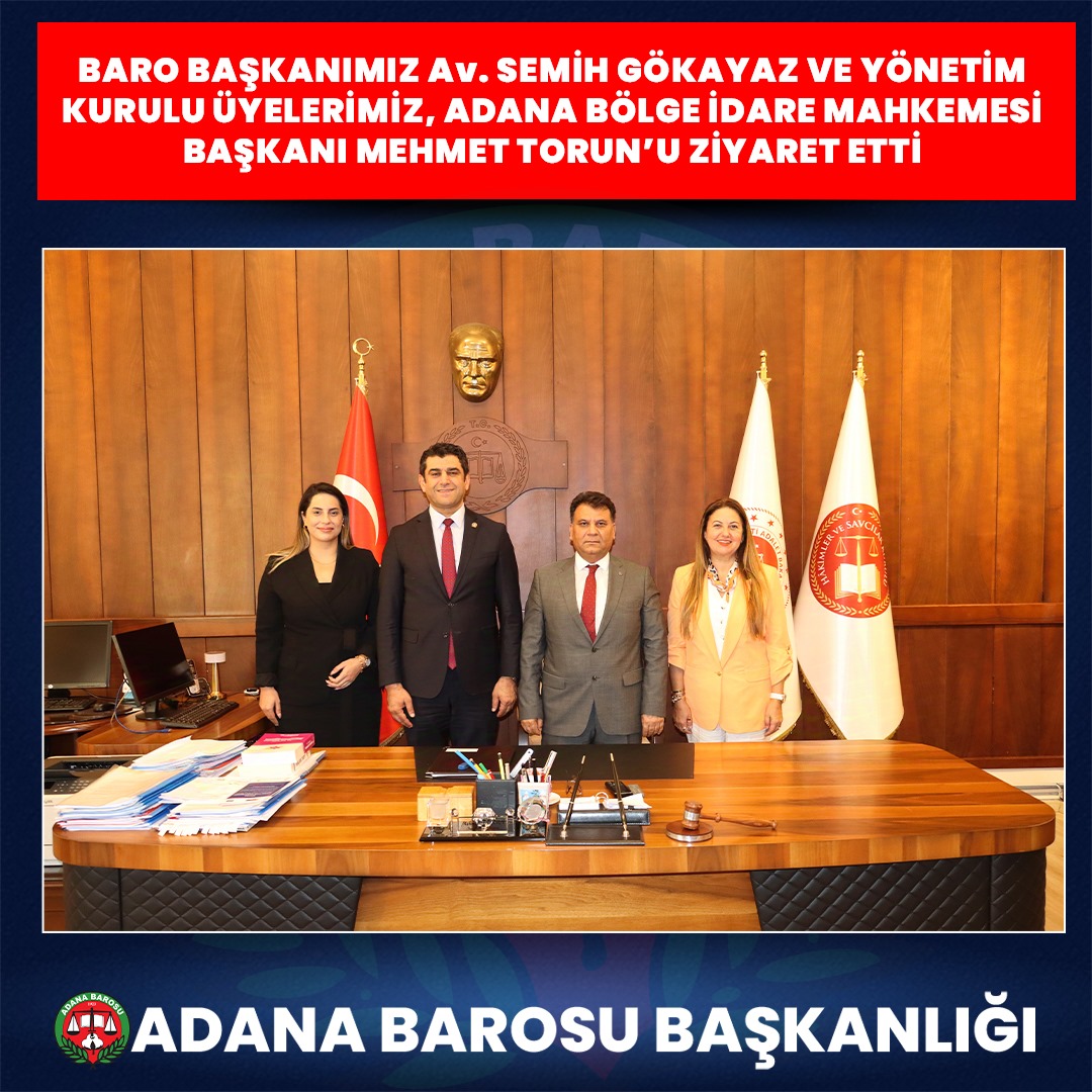 BARO BAŞKANIMIZ Av. SEMİH GÖKAYAZ VE YÖNETİM KURULU ÜYELERİMİZ, ADANA BÖLGE İDARE MAHKEMESİ BAŞKANI MEHMET TORUN’U ZİYARET ETTİ