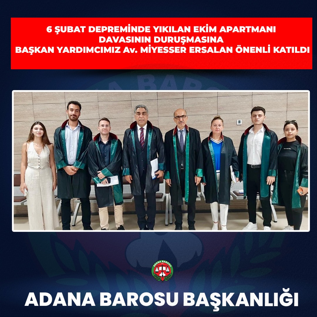 6 ŞUBAT DEPREMİNDE YIKILAN EKİM APARTMANI DAVASININ DURUŞMASINA BAŞKAN YARDIMCIMIZ Av. MİYESSER ERSALAN ÖNENLİ KATILDI