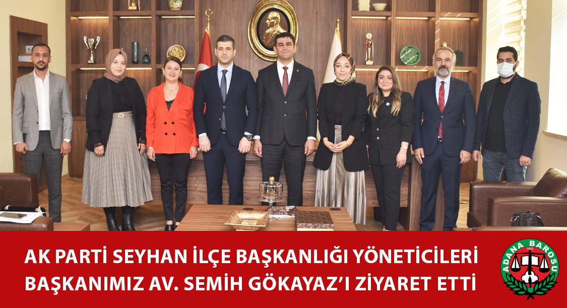 AK PARTİ SEYHAN İLÇE BAŞKANLIĞI YÖNETİCİLERİ BAŞKANIMIZ AV. SEMİH GÖKAYAZ’I ZİYARET ETTİ