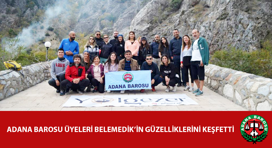 ADANA BAROSU ÜYELERİ BELEMEDİK’İN GÜZELLİKLERİNİ KEŞFETTİ