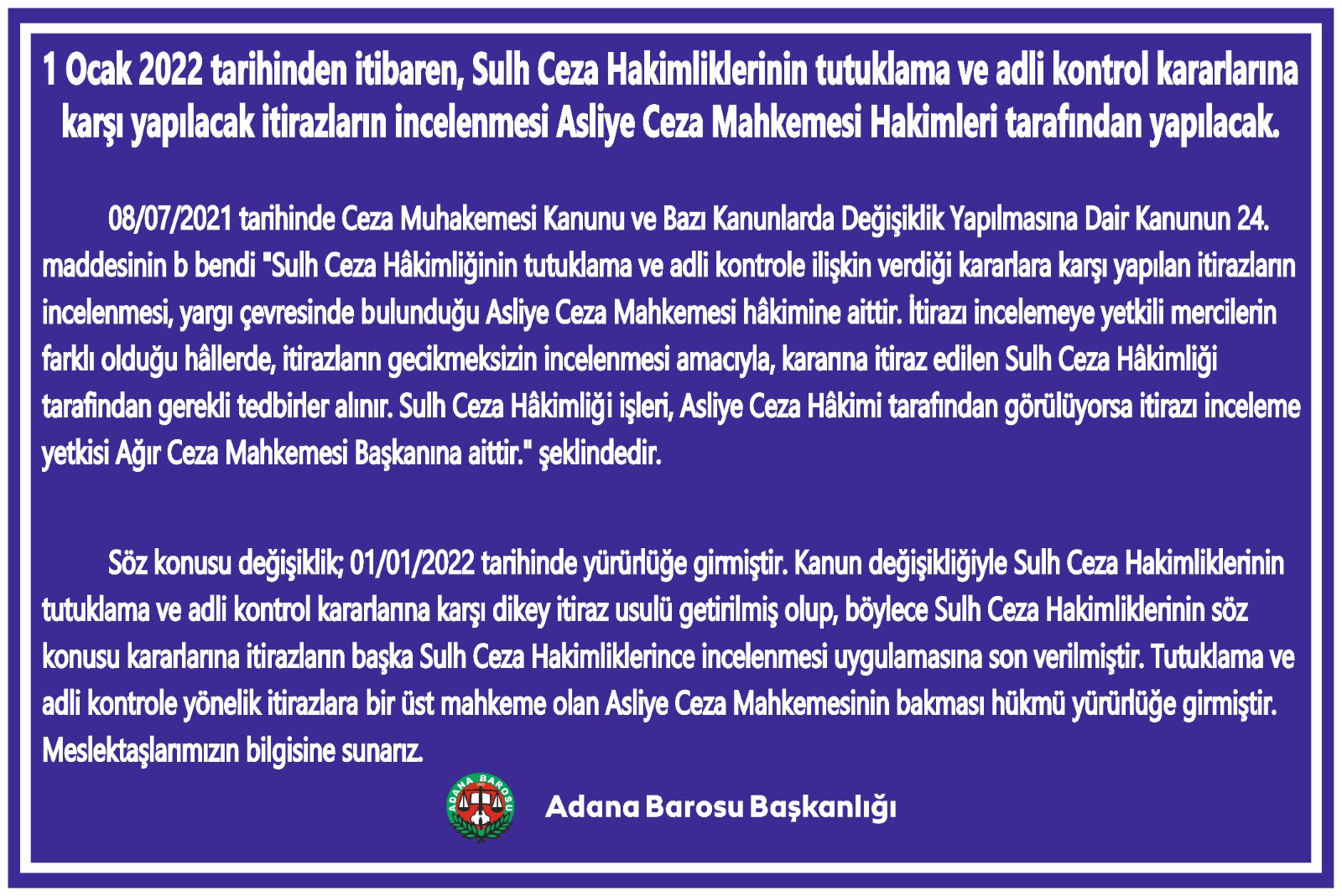 1 Ocak 2022 tarihinden itibaren, Sulh Ceza Hakimliklerinin tutuklama ve adli kontrol kararlarına karşı yapılacak itirazların incelenmesi Asliye Ceza Mahkemesi Hakimleri tarafından yapılacak.