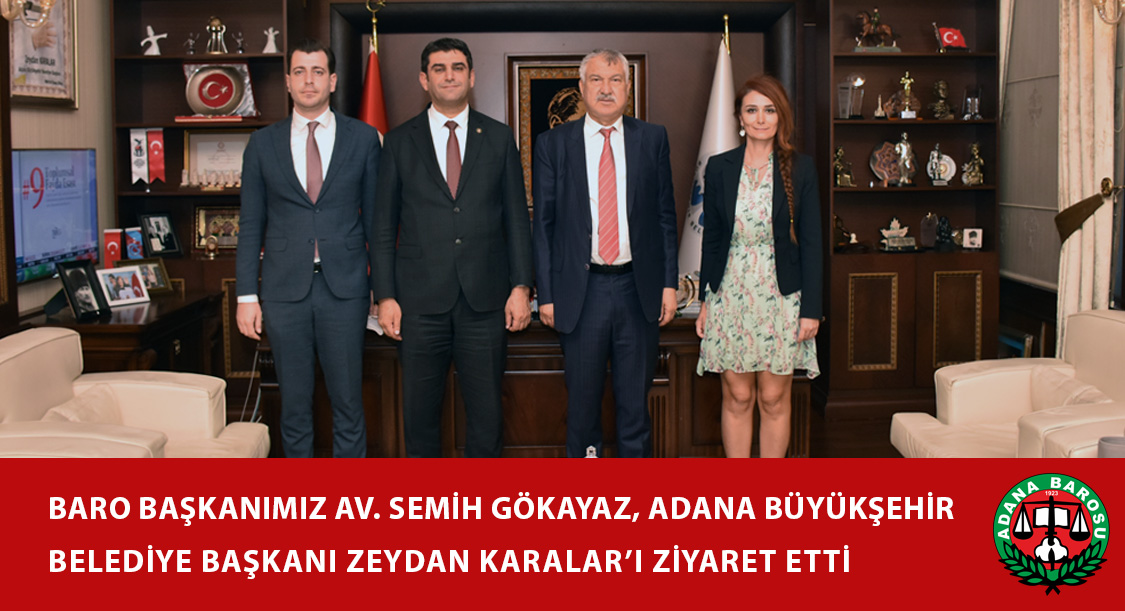 BARO BAŞKANIMIZ AV. SEMİH GÖKAYAZ, ADANA BÜYÜKŞEHİR BELEDİYE BAŞKANI ZEYDAN KARALAR’I ZİYARET ETTİ