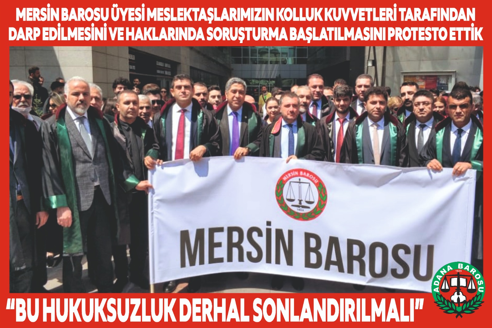 MERSİN BAROSU ÜYESİ MESLEKTAŞLARIMIZIN KOLLUK KUVVETLERİ TARAFINDAN DARP EDİLMESİNİ VE HAKLARINDA SORUŞTURMA BAŞLATILMASINI BASIN AÇIKLAMASIYLA PROTESTO ETTİK.