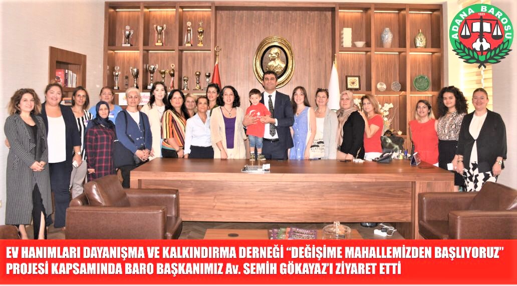 EV HANIMLARI DAYANIŞMA VE KALKINDIRMA DERNEĞİ “DEĞİŞİME MAHALLEMİZDEN BAŞLIYORUZ” PROJESİ KAPSAMINDA BARO BAŞKANIMIZ Av. SEMİH GÖKAYAZ’I ZİYARET ETTİ