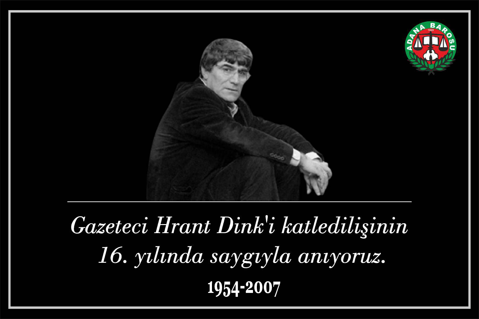 GAZETECİ HRANT DİNK'İ KATLEDİLİŞİNİN 16. YILINDA SAYGIYLA ANIYORUZ.