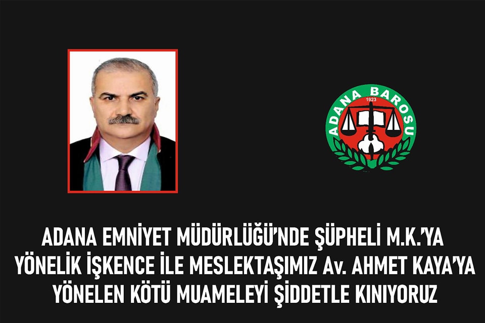 ADANA EMNİYET MÜDÜRLÜĞÜ’NDE ŞÜPHELİ M.K.’YA YÖNELİK İŞKENCE İLE MESLEKTAŞIMIZ Av. AHMET KAYA’YA YÖNELEN KÖTÜ MUAMELEYİ ŞİDDETLE KINIYORUZ