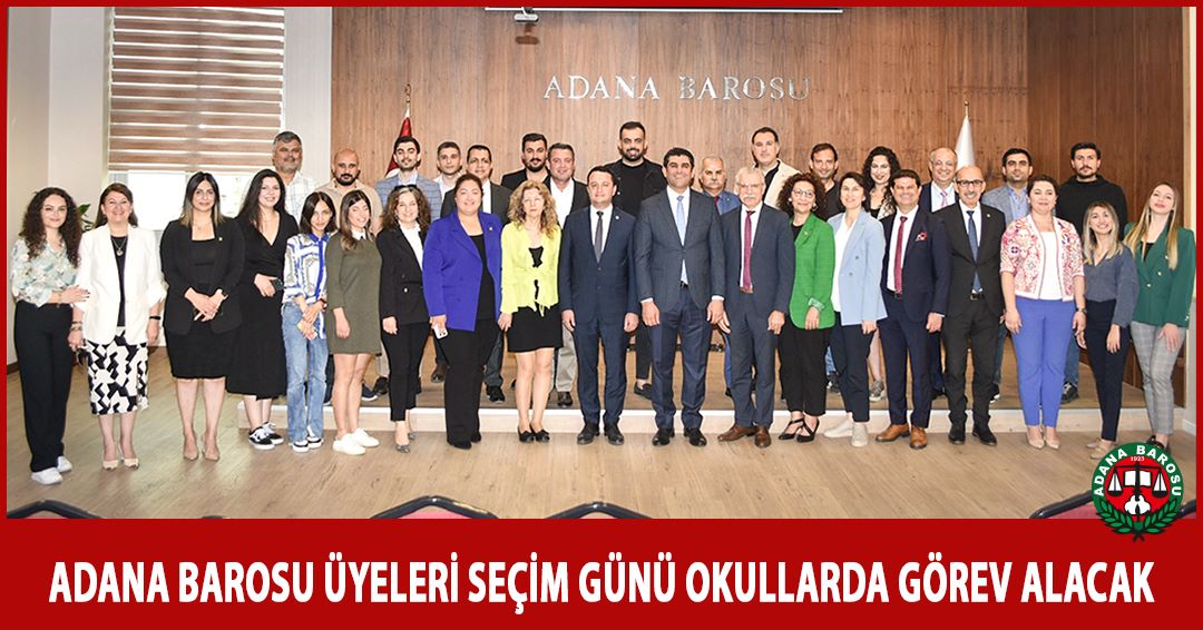 ADANA BAROSU ÜYELERİ SEÇİM GÜNÜ OKULLARDA GÖREV ALACAK