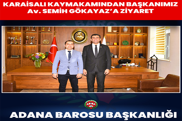 KARAİSALI KAYMAKAMINDAN BAŞKANIMIZ Av. SEMİH GÖKAYAZ’A ZİYARET