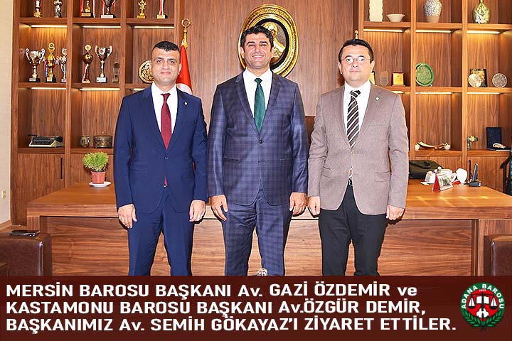 MERSİN BAROSU BAŞKANI Av. GAZİ ÖZDEMİR ve KASTAMONU BAROSU BAŞKANI Av.ÖZGÜR DEMİR, BAŞKANIMIZ Av. SEMİH GÖKAYAZ’I ZİYARET ETTİLER.
