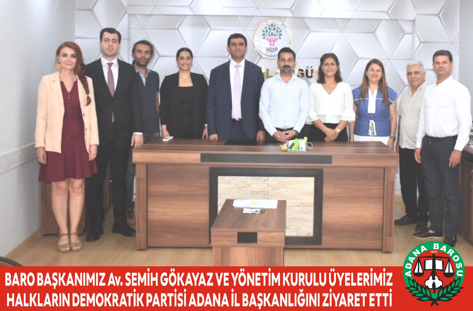 BARO BAŞKANIMIZ Av. SEMİH GÖKAYAZ VE YÖNETİM KURULU ÜYELERİMİZ HALKLARIN DEMOKRATİK PARTİSİ ADANA İL BAŞKANLIĞINI ZİYARET ETTİ  