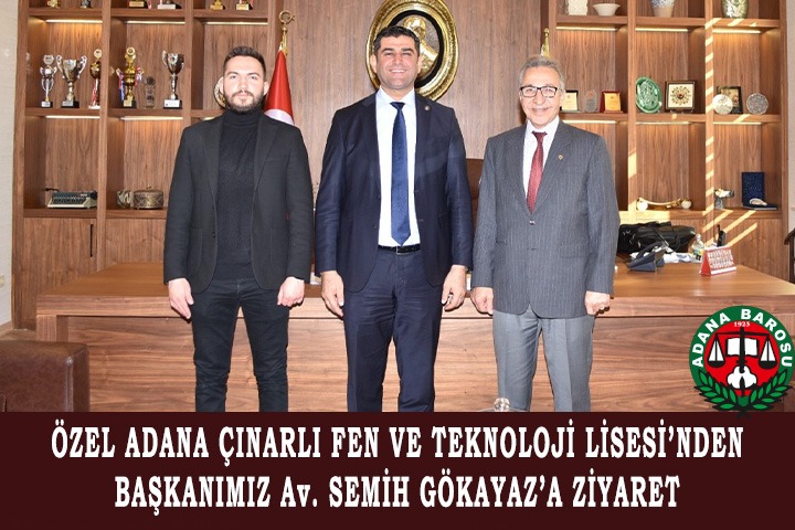 ÖZEL ADANA ÇINARLI FEN VE TEKNOLOJİ LİSESİ’NDEN BAŞKANIMIZ AV. SEMİH GÖKAYAZ’A ZİYARET    