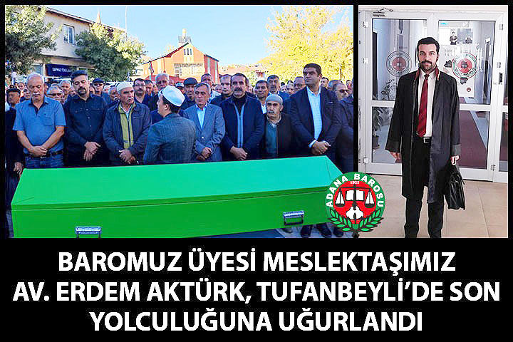 BAROMUZ ÜYESİ MESLEKTAŞIMIZ AV. ERDEM AKTÜRK, TUFANBEYLİ’DE SON YOLCULUĞUNA UĞURLANDI