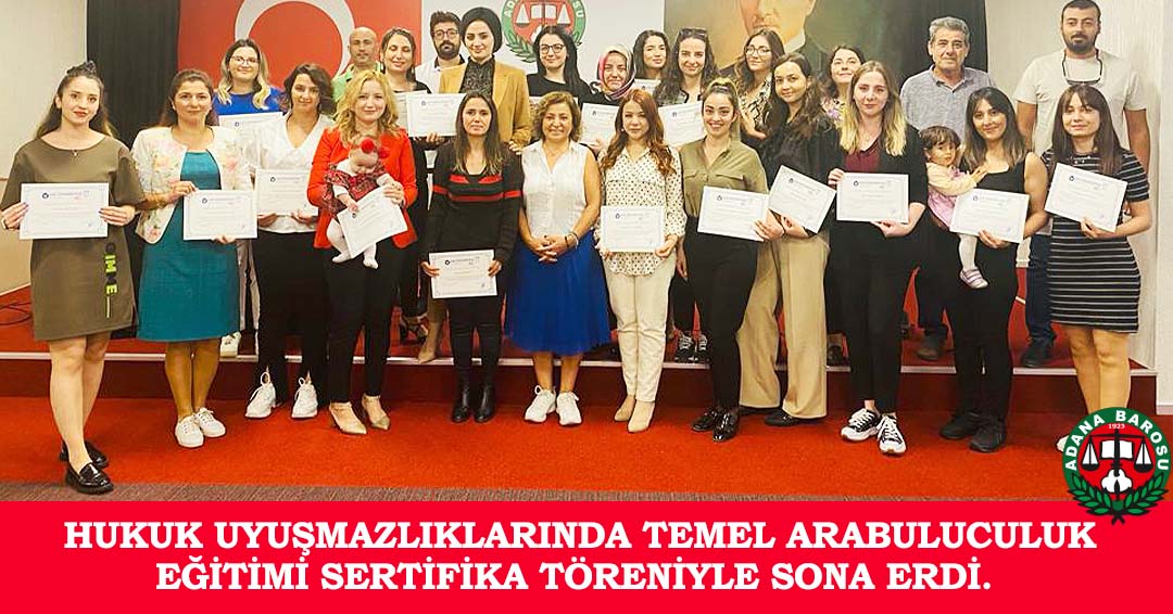 HUKUK UYUŞMAZLIKLARINDA TEMEL ARABULUCULUK EĞİTİMİ SERTİFİKA TÖRENİYLE SONA ERDİ.