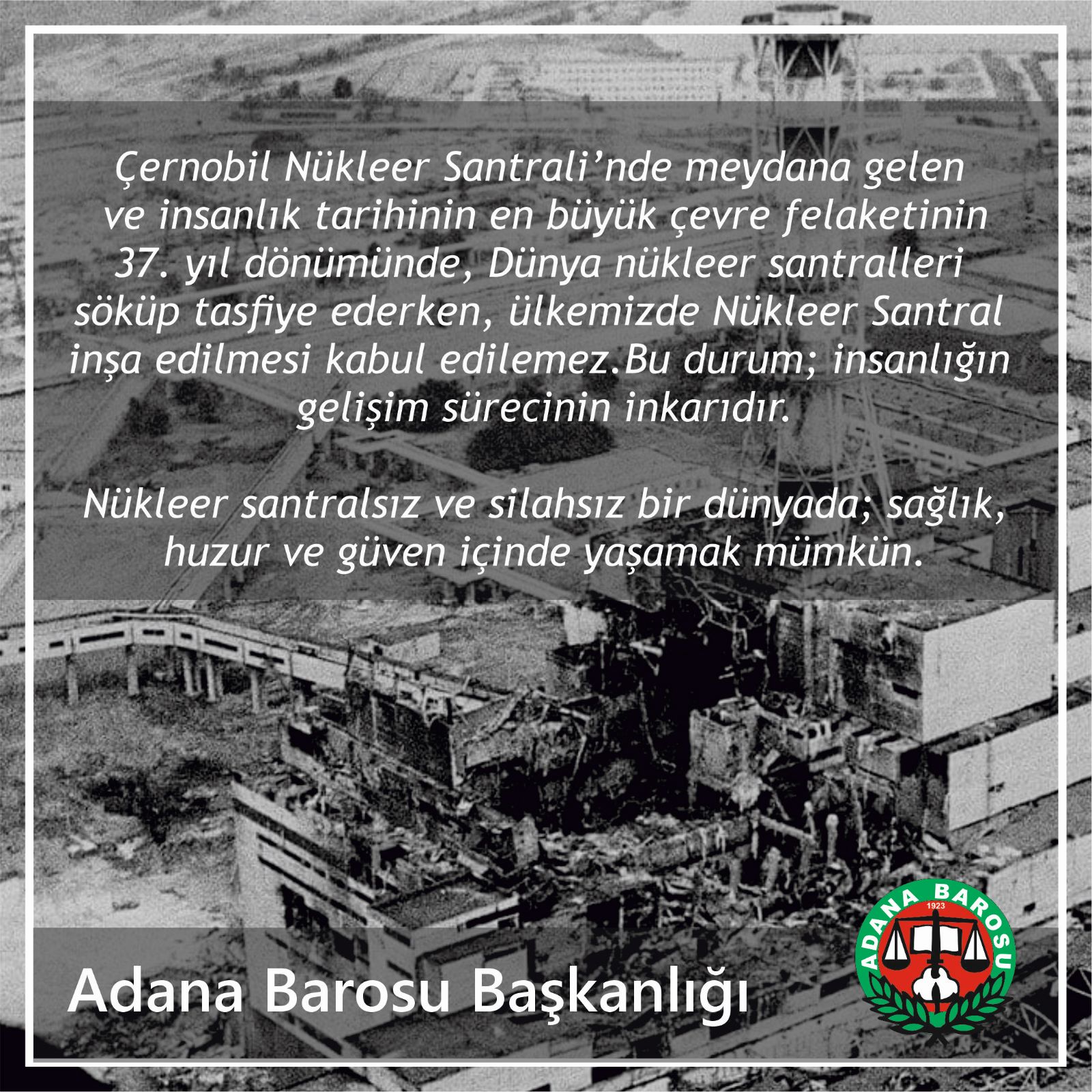 Nükleer santralsız ve silahsız bir dünyada; sağlık, huzur ve güven içinde yaşamak mümkün.