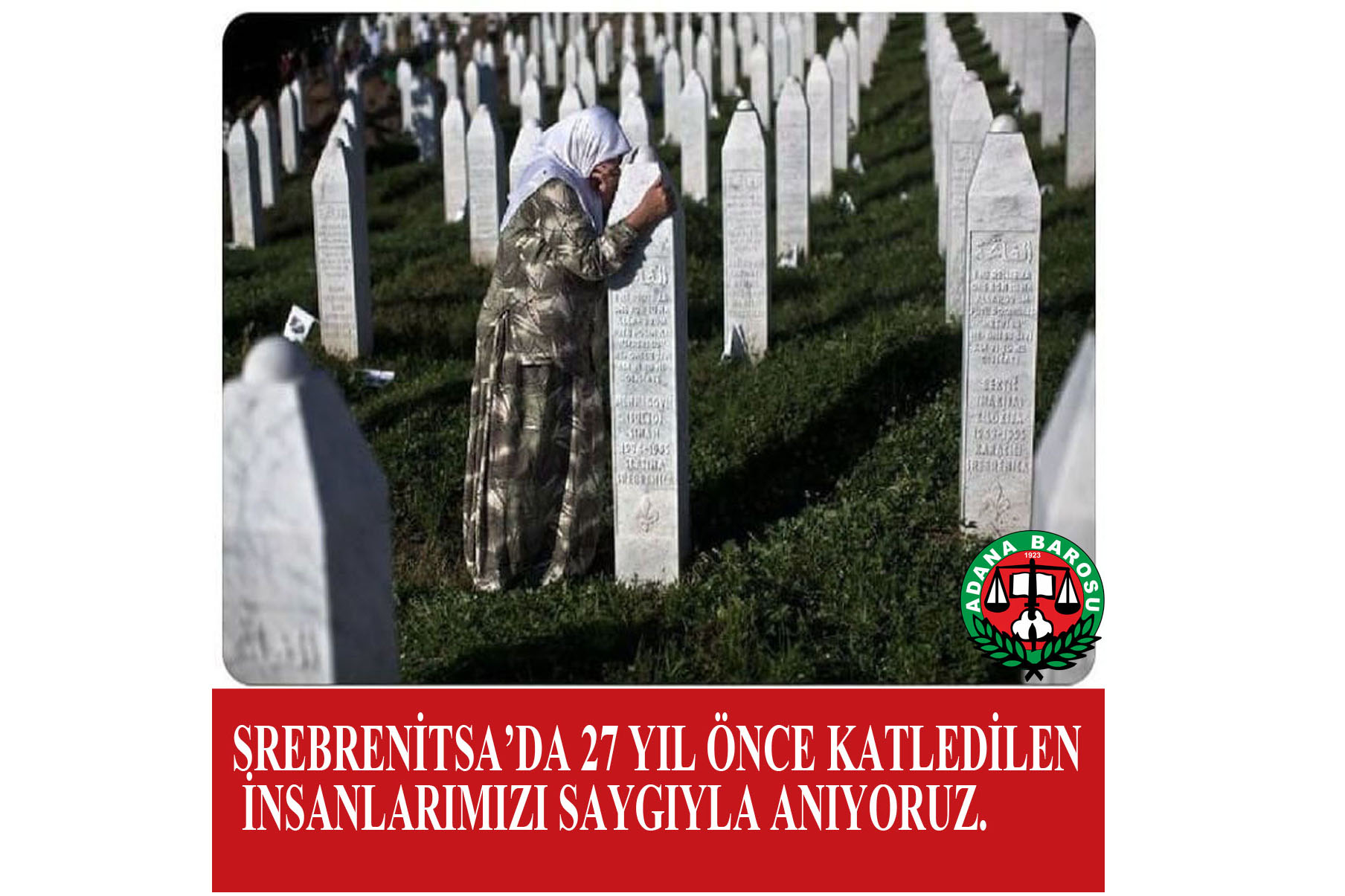 SREBRENİTSA’DA 27 YIL ÖNCE KATLEDİLEN İNSANLARIMIZI SAYGIYLA ANIYORUZ.