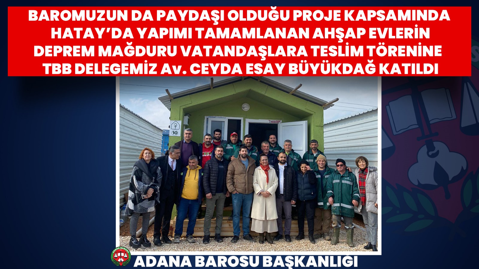 BAROMUZUN DA PAYDAŞI OLDUĞU PROJE KAPSAMINDA HATAY’DA YAPIMI TAMAMLANAN AHŞAP EVLERİN DEPREM MAĞDURU VATANDAŞLARA TESLİM TÖRENİNE TBB DELEGEMİZ Av. CEYDA ESAY BÜYÜKDAĞ KATILDI