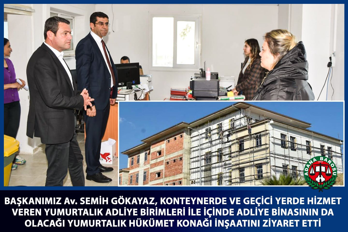 BAŞKANIMIZ Av. SEMİH GÖKAYAZ, KONTEYNERDE VE GEÇİCİ YERDE HİZMET VEREN YUMURTALIK ADLİYE BİRİMLERİ İLE İÇİNDE ADLİYE BİNASININ DA OLACAĞI YUMURTALIK HÜKÜMET KONAĞI İNŞAATINI ZİYARET ETTİ