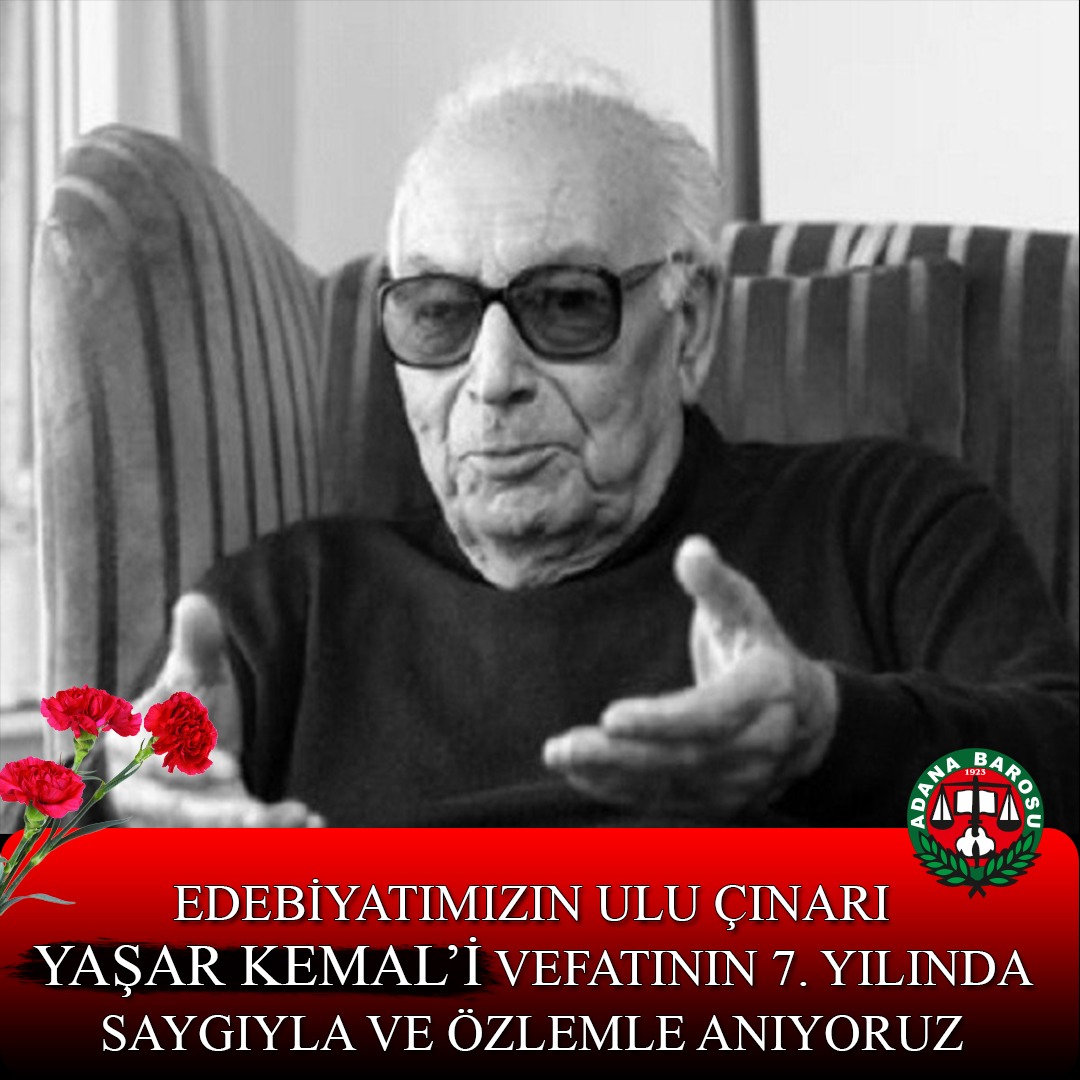 EDEBİYATIMIZIN ULU ÇINARI YAŞAR KEMAL’İ VEFATININ 7. YILINDA SAYGIYLA VE ÖZLEMLE ANIYORUZ